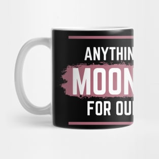 Anything For Our Moony Mug